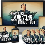 HOW TO STOP WORRYING WHAT OTHER PEOPLE THINK OF YOU